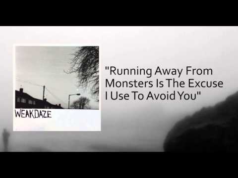 Weakdaze - "Running Away From Monsters Is The Excuse I Use To Avoid You"