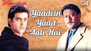 Yaadein Yaad Aati Hai | Yaadein | Hrithik Roshan, Kareena Kapoor &amp; Jackie Shroff | Hariharan