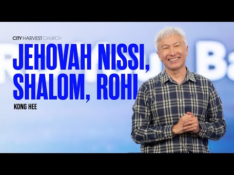 Kong Hee: Jehovah Nissi, Shalom, Rohi
