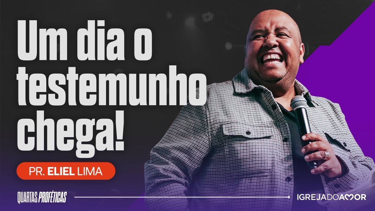 UM DIA O TESTEMUNHO CHEGA! - Pr. Eliel Lima - Igreja do Amor