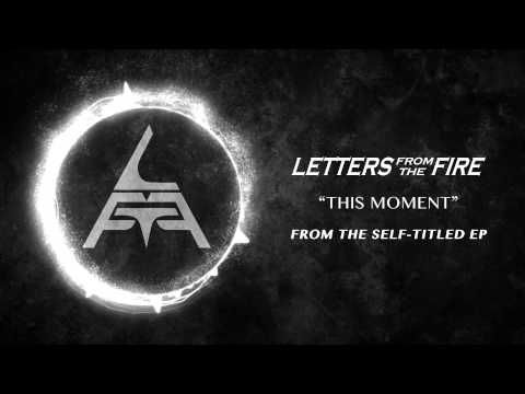 Letters From The Fire - This Moment