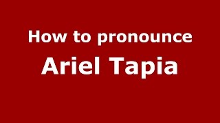 How to pronounce Ariel Tapia