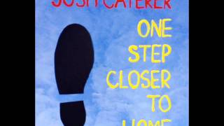 Josh Caterer - One Step Closer to Home
