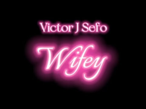 Victor J Sefo - Wifey Lyrics