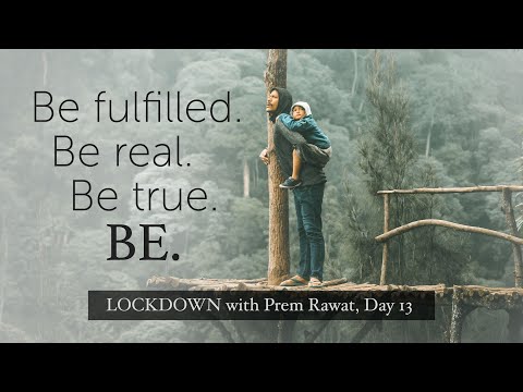 Lockdown Day 13 with Prem Rawat - Be fulfilled. Be real. Be true. Be.