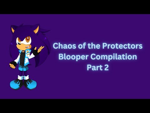 Bloopers with Chaos of the Protectors - Part 2