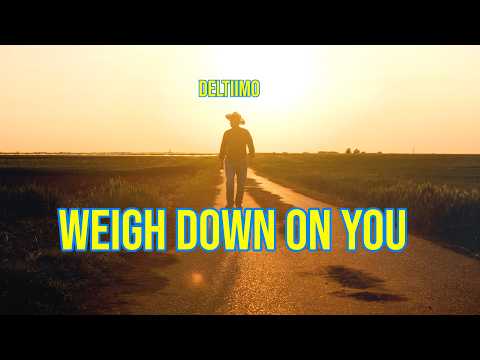 Deltiimo - Weigh Down On You [Official Video]