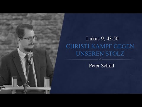 Christi Kampf gegen unseren Stolz (Lukas 9, 43-50) - Peter Schild
