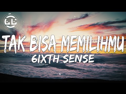 6ixth Sense - Tak Bisa Memilihmu (Lyrics)