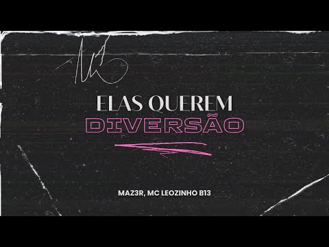 MAZ3R, MC Leozinho B13 - Elas Querem Diversão (Visualizer)
