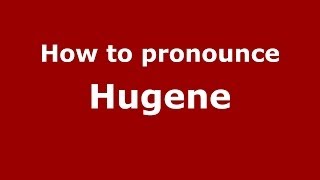 How to pronounce Hugene