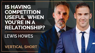 Is Having Competition Useful When You're in a Relationship? | Lewis Howes & Jordan Peterson #shorts