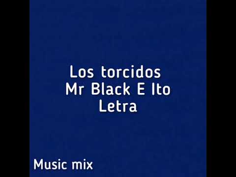 Los torcidos- Mr Black E Ito "el intocable" (Letra)