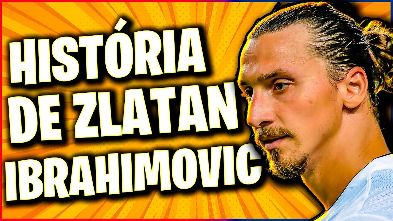 A história de ZLATAN IBRAHIMOVIC