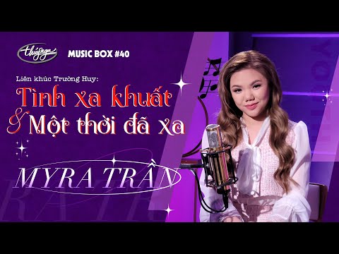 Myra Trần - LK Tình Xa Khuất & Một Thời Đã Xa | Music Box #40