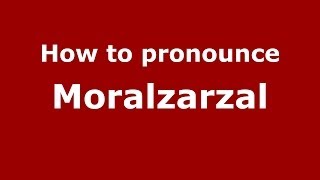 How to pronounce Moralzarzal