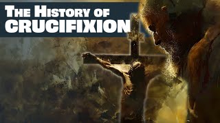 A Brief History of Crucifixion | From Cambyses to Christ