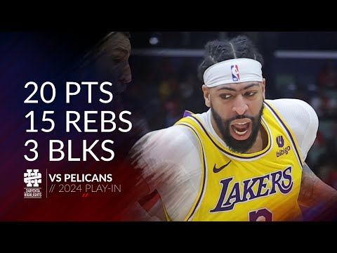 Anthony Davis 20 pts 15 rebs 3 blks vs Pelicans 2024 PlayIn