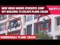 Ahmedabad Plane Crash New Video Of Air India Crash Shows Students Jumping Off Hostel Building