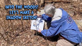 NATURE! Into the Woods We Go! What will we discover? And The Art of Shadow Sketching!