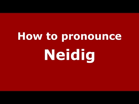 How to pronounce Neidig