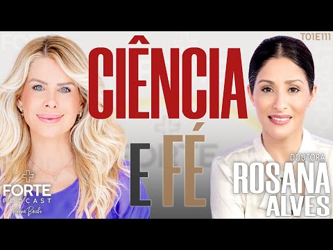 SCIENCE AND FAITH! DR. ROSANA ALVES #MAISFORTEPODCAST