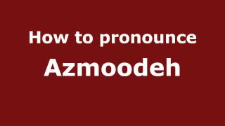 How to pronounce Azmoodeh