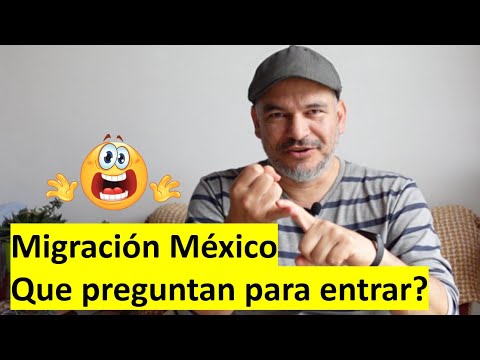 🌎México Migración, que preguntan ? Requisitos para entrada.