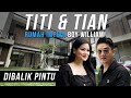 RUMAH TITI & TIAN MIRIP RUMAH IMPIAN BOY WILLIAM! | #DibalikPintu