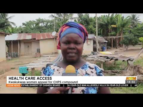 Health Care Access: Kwakukwaa women appeal for CHPS compound - Adom TV News (10-8-21)