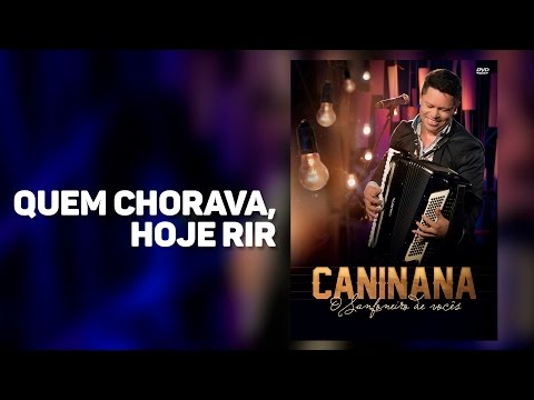 CANINANA - Quem chorava hoje rir