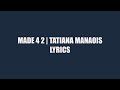 Made 4 2 Lyrics Tatiana Manaois