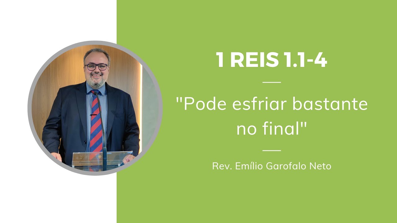 1 Reis 1.1-4 - Pode esfriar bastante no final - Rev. Emílio Garofalo Neto