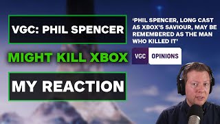 VGC: Phil Spencer Might Kill Xbox - My Reaction
