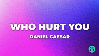 Who hurt you - Daniel Caesar (lyrics)