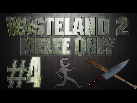 Wasteland 2: Melee Only - #4 - The Tunnels of Highpool(Now in 60fps!)
