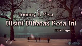 Download lagu Disini Dibatas Kota Ini - Tommy J. Pisa (Lirik Lagu) mp3 Download lagu Disini Dibatas Kota Ini - Tommy J. Pisa (Lirik Lagu) mp3