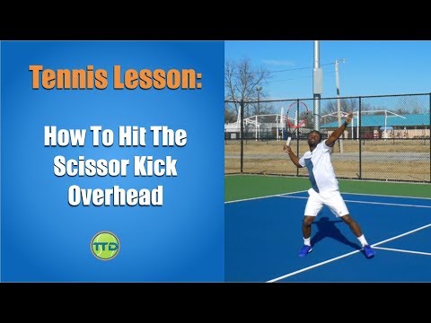 Tennis Lesson: How To Hit The Scissor Kick Overhead