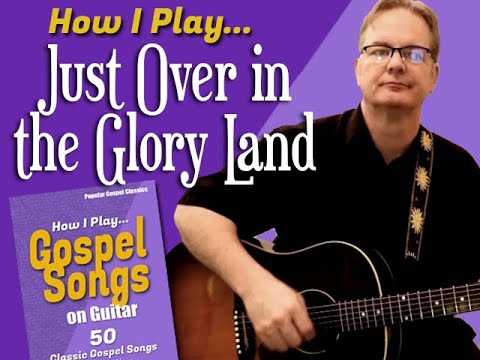 How I Play "Just Over in the Glory Land" on guitar - with chords and lyrics