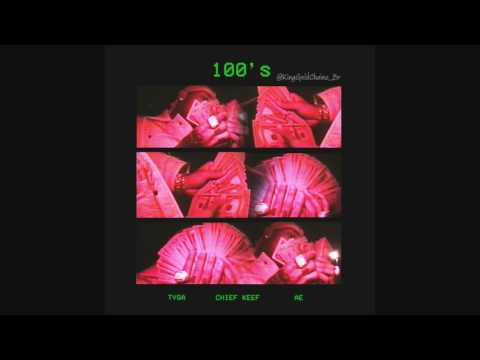 Tyga - 100s Ft Chief Keef & AE