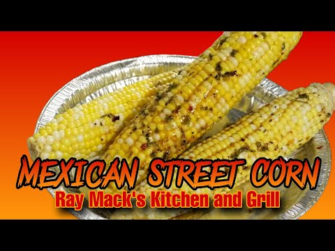 How to cook Mexican Street Corn Recipe | Ray Mack's Kitchen and Grill