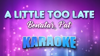 Benatar, Pat - Little Too Late, A (Karaoke &amp; Lyrics)