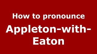 How to pronounce Appleton-With-Eaton
