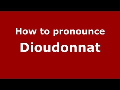 How to pronounce Dioudonnat (French) - PronounceNames.com