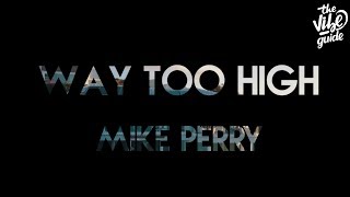 Mike Perry - Way Too High (Lyric Video)