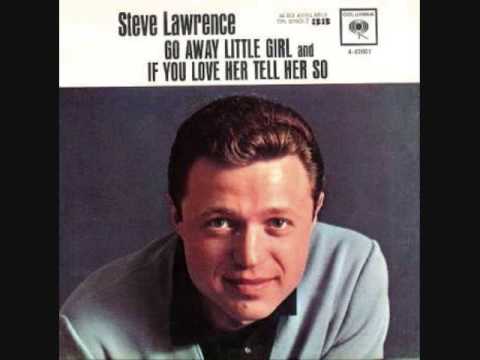 "Go Away, Little Girl"  Steve Lawrence