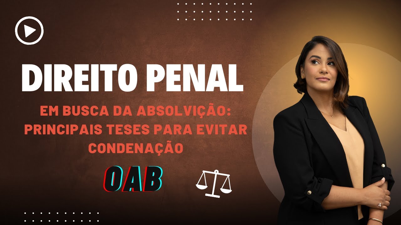 2ª Fase OAB - Direito Penal - Em busca da absolvição: principais teses para evitar condenação