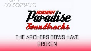 Burnout Paradise Soundtrack °7 The Archers Bows Have Broken