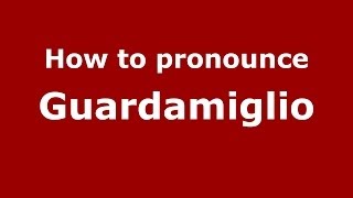 How to pronounce Guardamiglio