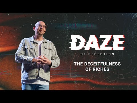 Daze of Deception | The Deceitfulness of Riches